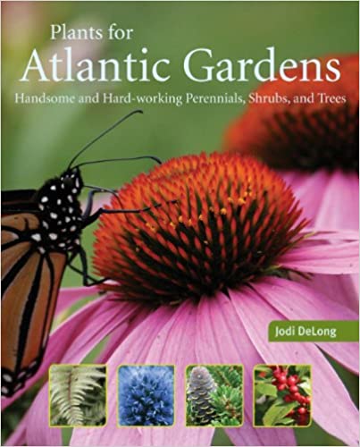 Plants for Atlantic Gardens - Jodi DeLong