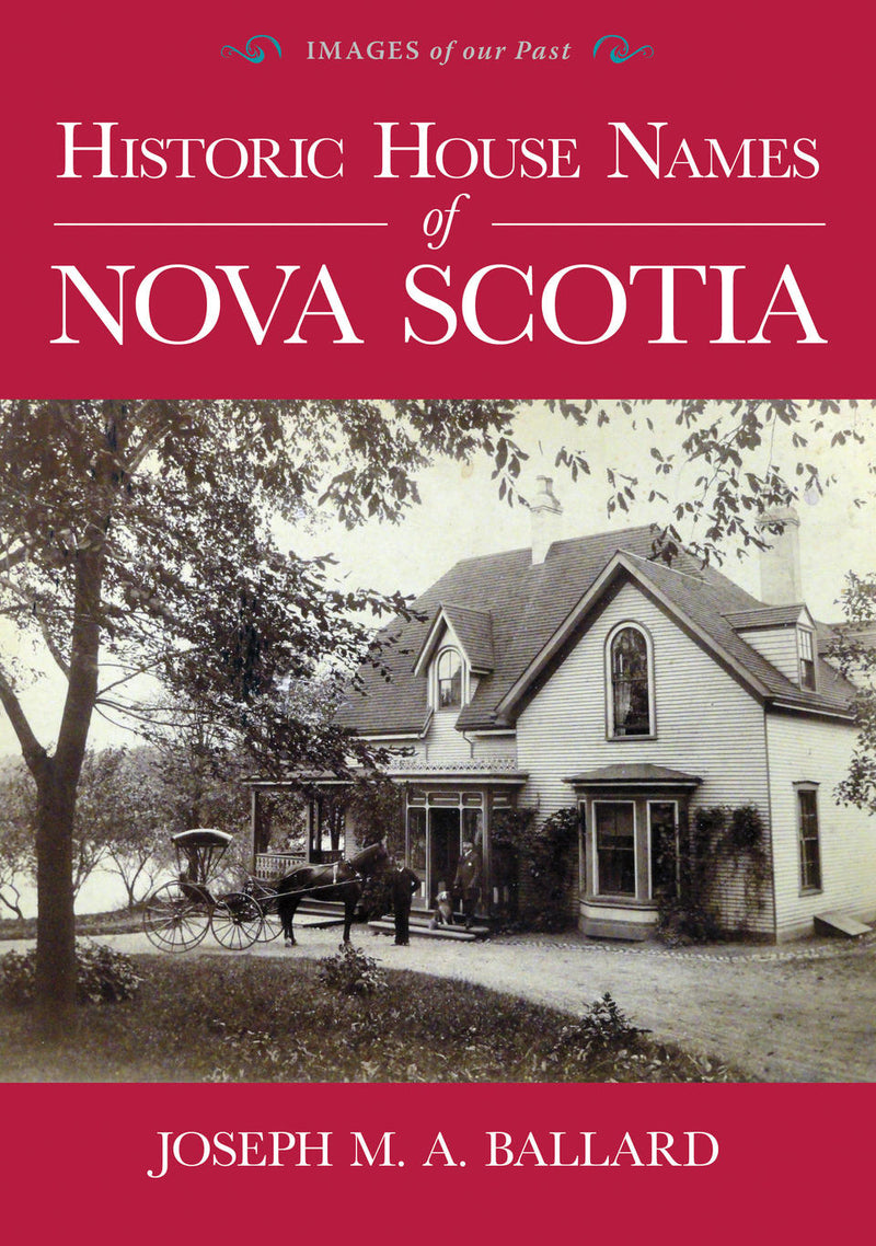 Historic House Names of Nova Scotia - Joseph M. A. Ballard