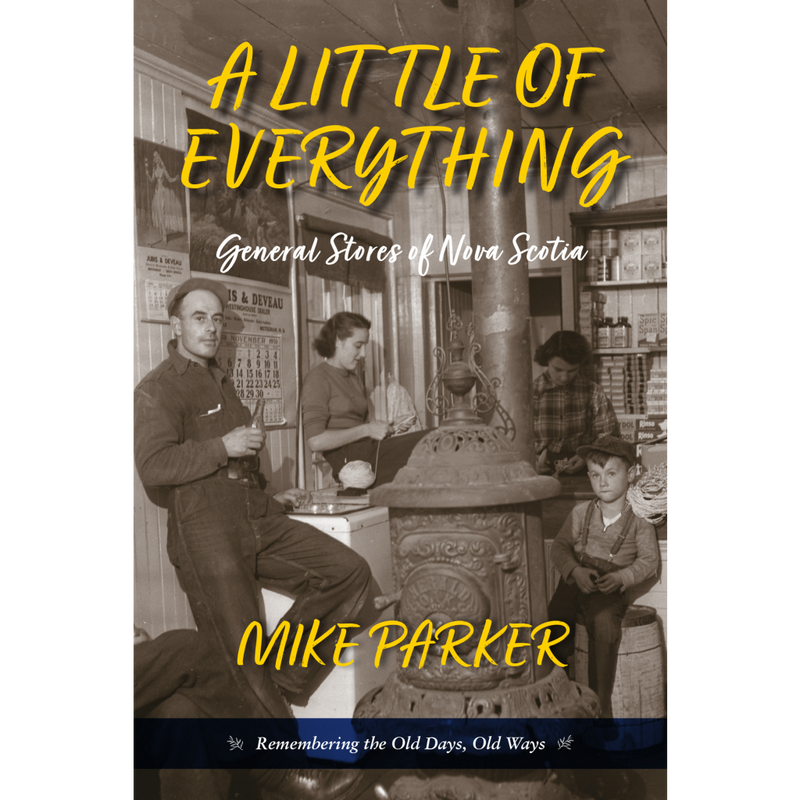 A Little of Everything (General Stores of Nova Scotia) - Mike Parker