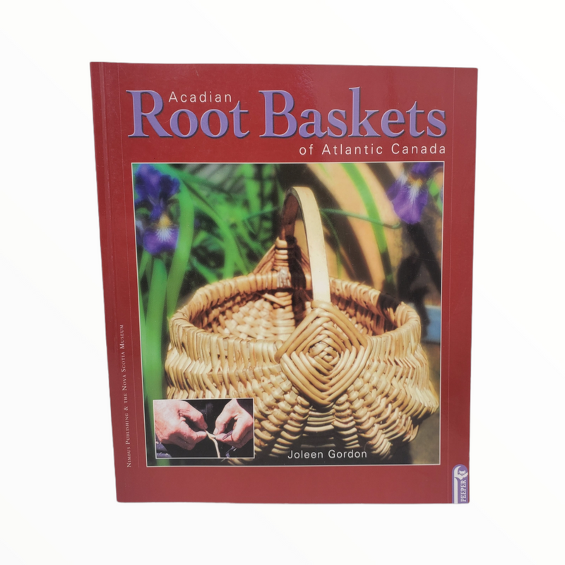 Acadian Root Baskets of Atlantic Canada Book - Joleen Gordon